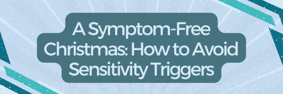 A Symptom-Free Christmas: How to Avoid Sensitivity Triggers
