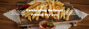 Celebrating National French Fry Day with a Healthy Twist