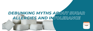 Debunking Myths About Sugar Allergies And Intolerance
