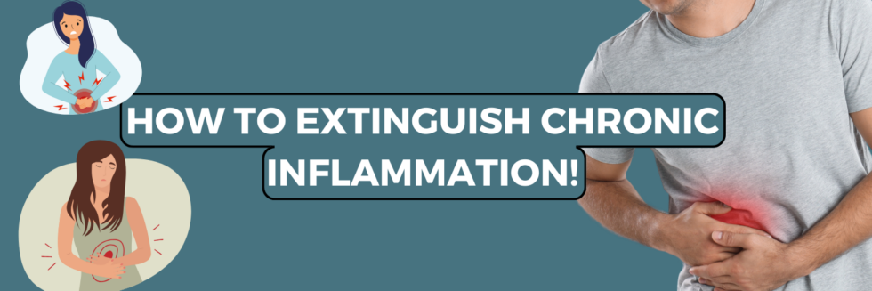How To Extinguish Chronic Inflammation!