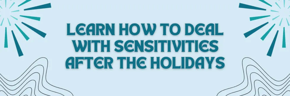 Learn How To Deal With Sensitivities After The Holidays