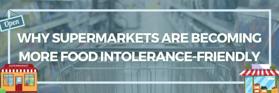 Why Supermarkets are Becoming More Food Intolerance-Friendly